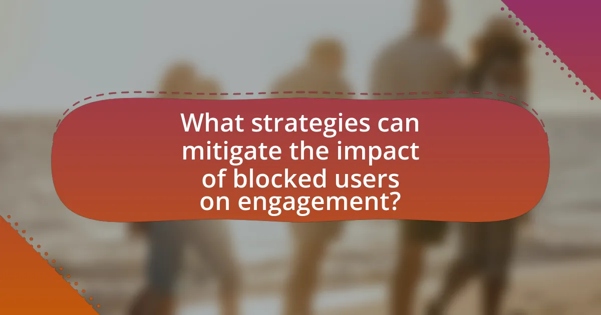 What strategies can mitigate the impact of blocked users on engagement?