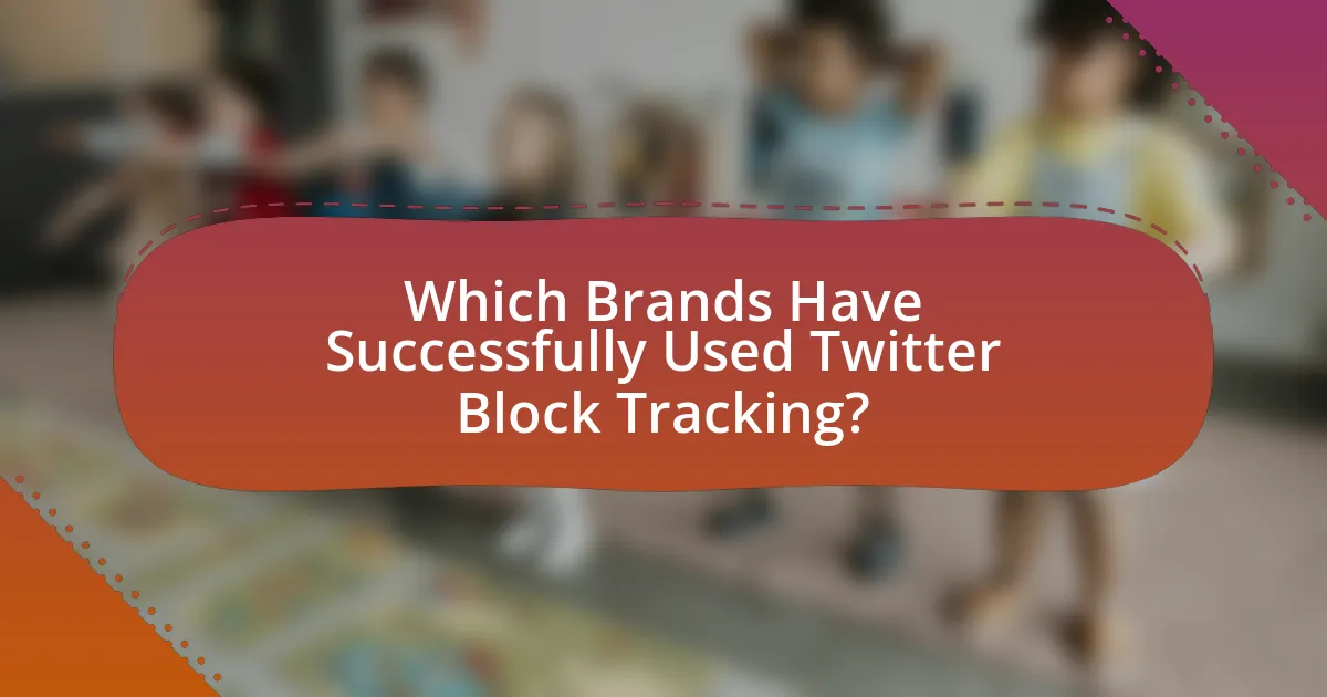 Which Brands Have Successfully Used Twitter Block Tracking?